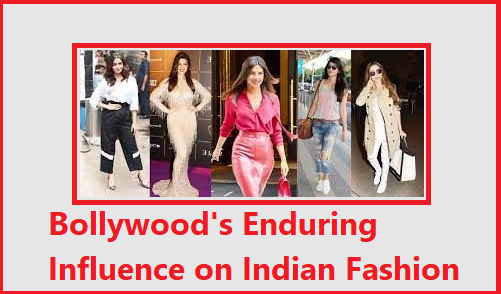 Bollywood's Enduring Influence on Indian Fashion