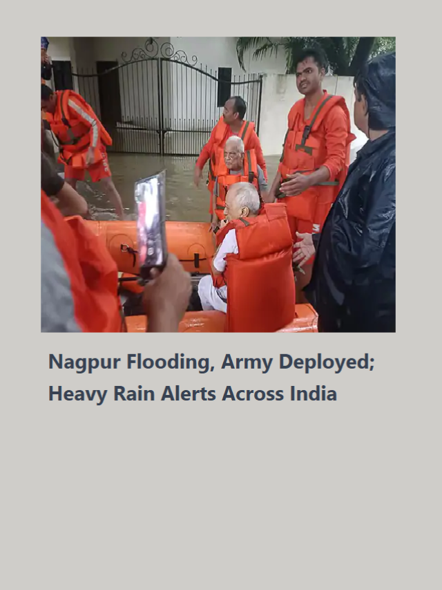 Emergency Response: Nagpur Flooding, Army Deployed; Heavy Rain Alerts Across India