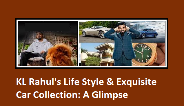 KL Rahul's Life Style & Exquisite Car Collection: A Glimpse