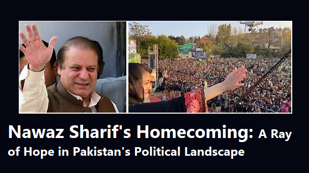 Nawaz Sharif's Homecoming: A Ray of Hope in Pakistan's Political Landscape