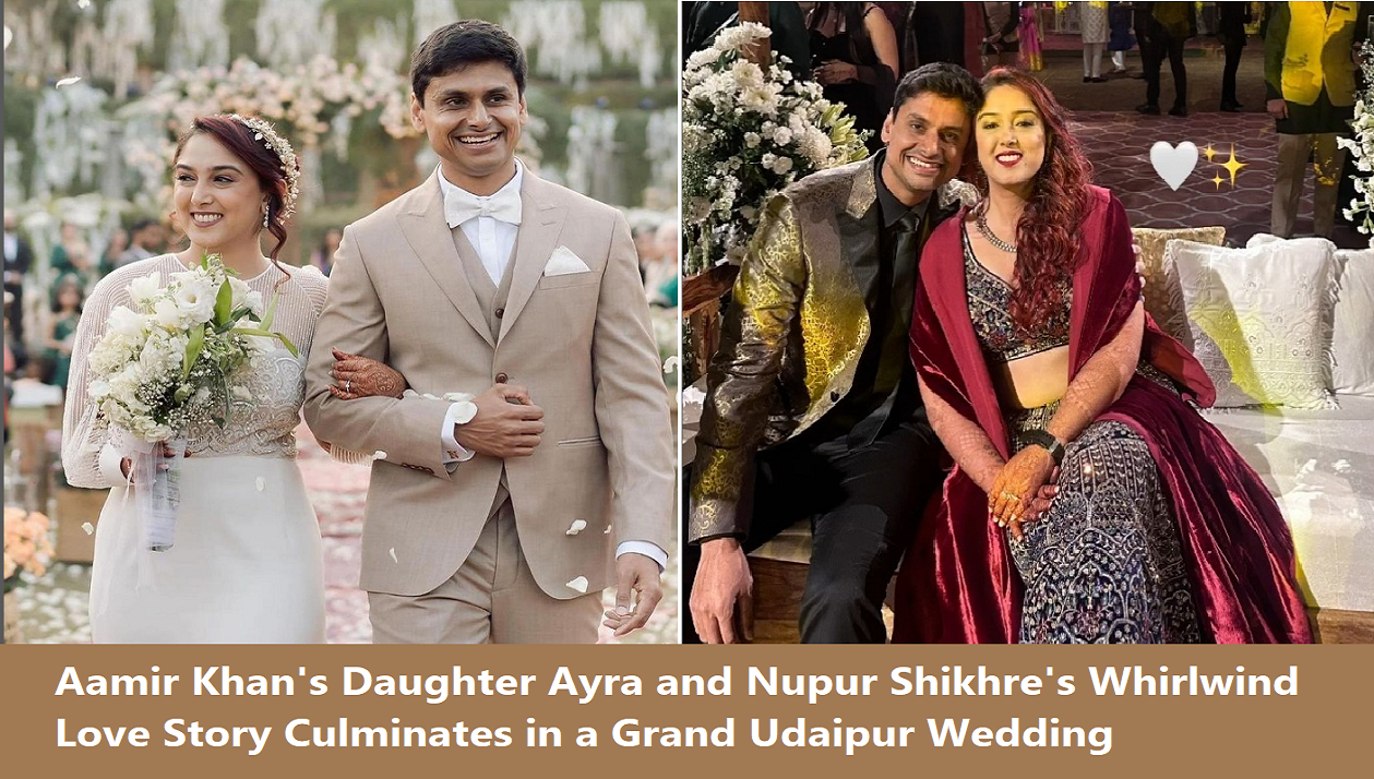 Aamir Khan's Daughter Ayra and Nupur Shikhre's Whirlwind Love Story Culminates in a Grand Udaipur Wedding