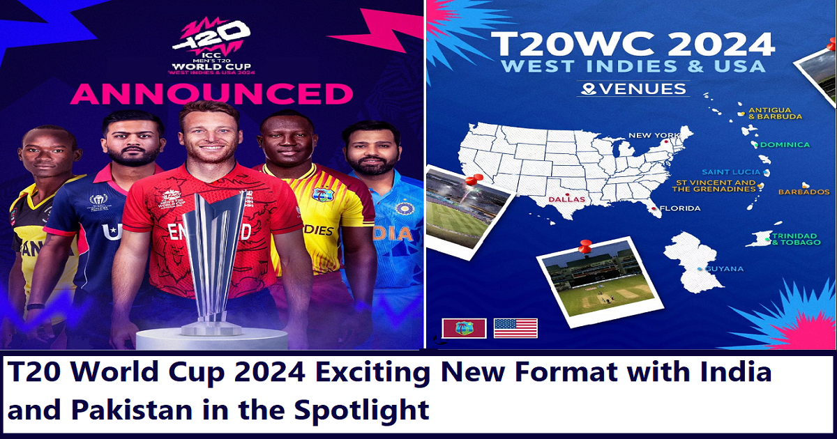 T20 World Cup 2024 Exciting New Format with India and Pakistan in the Spotlight