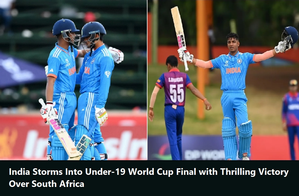 India Storms Into Under-19 World Cup Final with Thrilling Victory Over South Africa