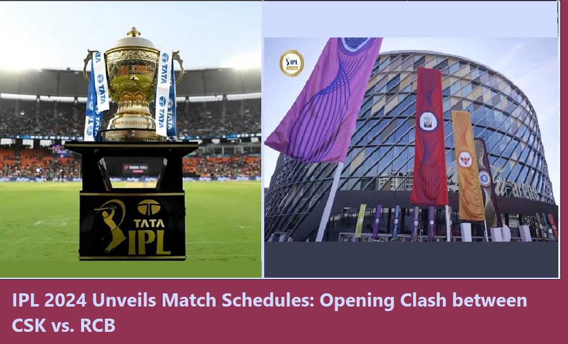 IPL 2024 Unveils Match Schedules: Opening Clash between CSK vs. RCB