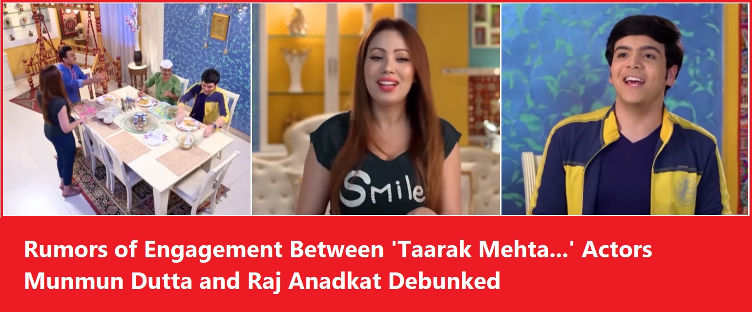 Rumors of Engagement Between 'Taarak Mehta...' Actors Munmun Dutta and Raj Anadkat Debunked
