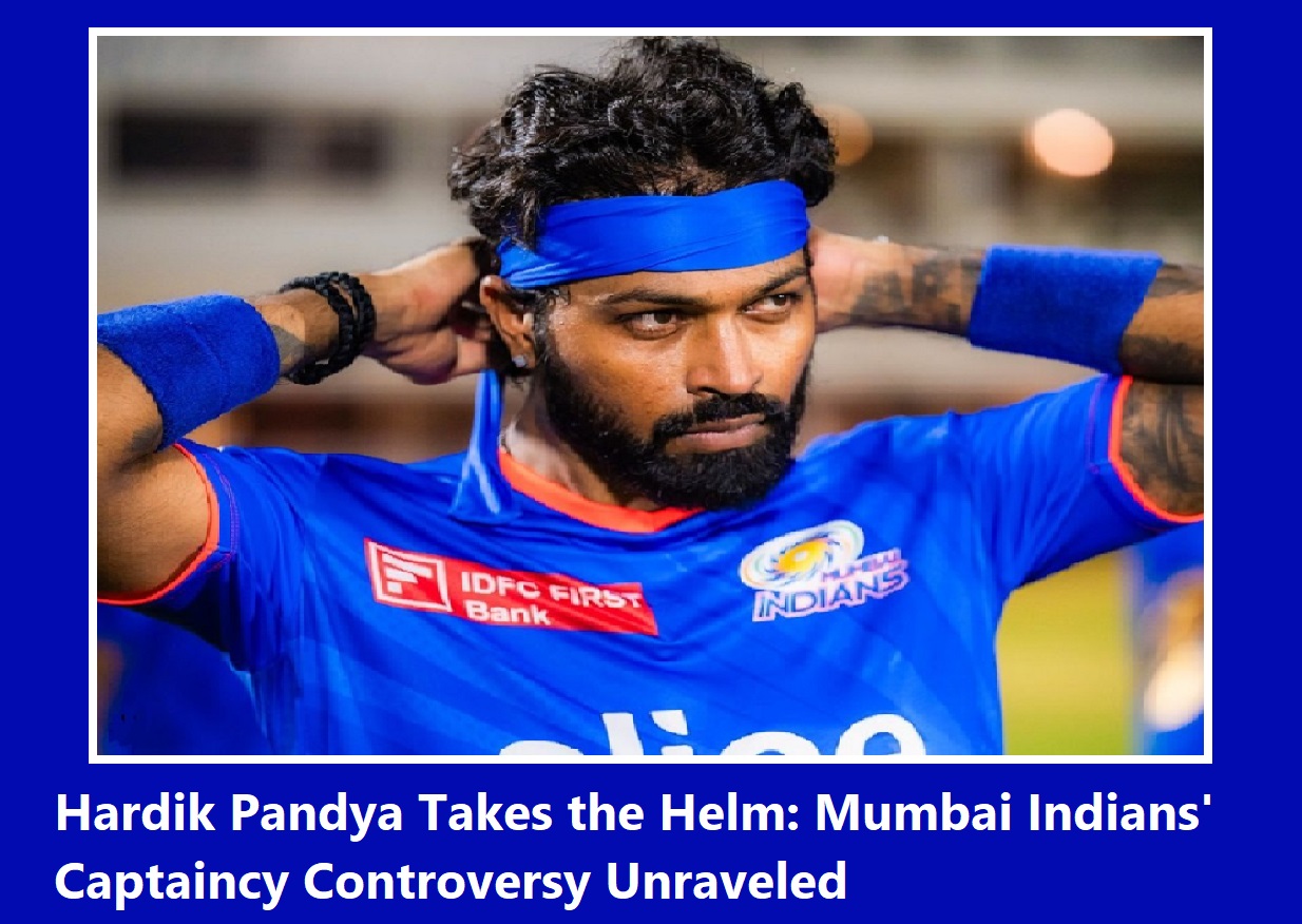 Hardik Pandya Takes the Helm: Mumbai Indians' Captaincy Controversy Unraveled