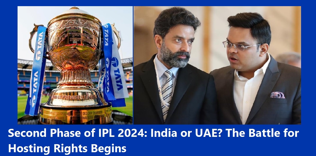 Second Phase of IPL 2024: India or UAE? The Battle for Hosting Rights Begins