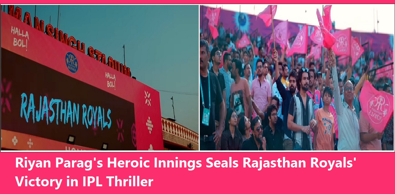 Riyan Parag's Heroic Innings Seals Rajasthan Royals' Victory in IPL Thriller