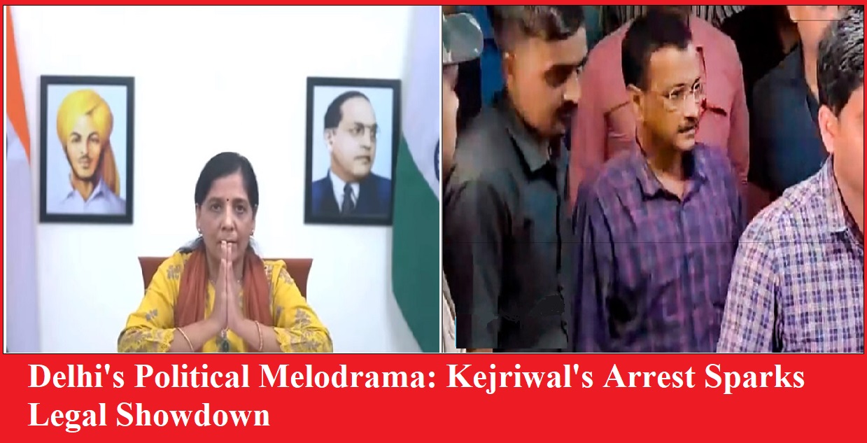 Delhi's Political Melodrama: Kejriwal's Arrest Sparks Legal Showdown