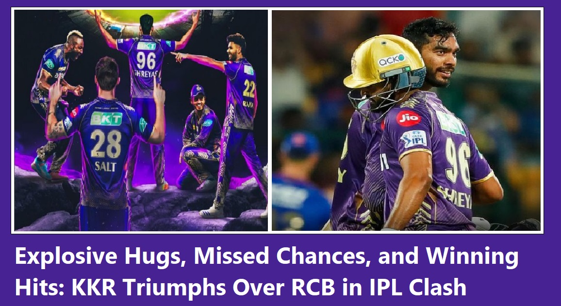 Explosive Hugs, Missed Chances, and Winning Hits: KKR Triumphs Over RCB in IPL Clash
