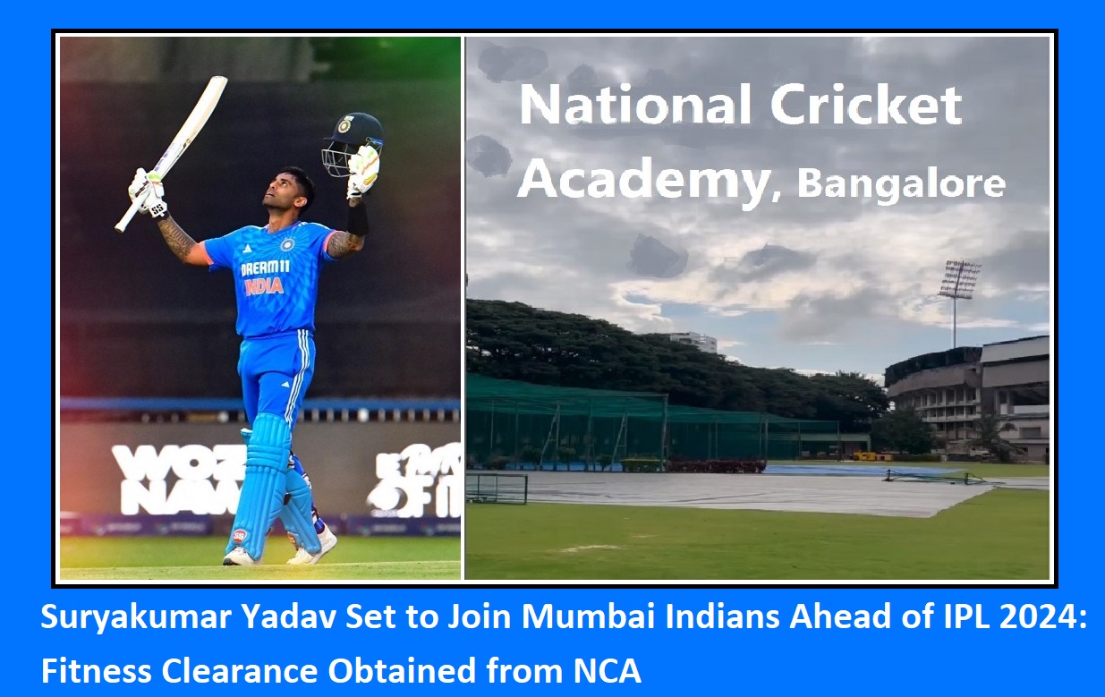 Suryakumar Yadav Set to Join Mumbai Indians Ahead of IPL 2024: Fitness Clearance Obtained from NCA